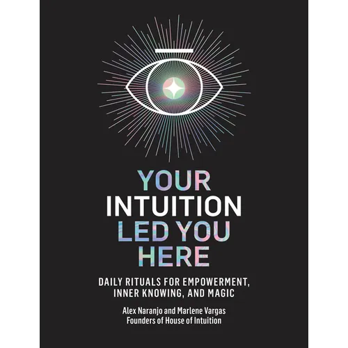 Your Intuition Led You Here: Daily Rituals for Empowerment, Inner Knowing, and Magic - Hardcover
