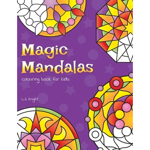 Magic Mandalas Colouring Book For Kids: 50 Easy and Calming Abstract Mandalas For Children - Paperback